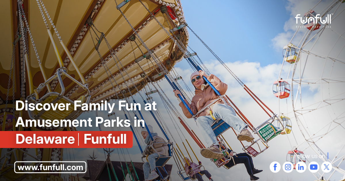 Discover Family Fun at Amusement Parks in Delaware | Funfull!